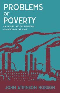 Problems of Poverty - An Inquiry Into The Industrial Condition of the Poor With an Excerpt From Imperiali
