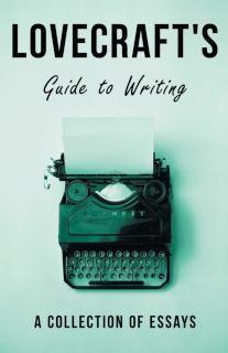 Lovecraft's Guide to Writing - A Collection of Essays 