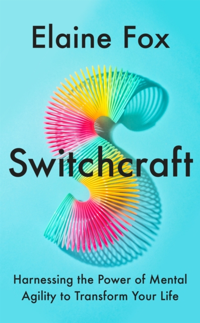 Switchcraft The Ultimate Toolkit for Boosting Your Mental Agility and Resilience. 'Fascinating' - MICHAEL MOSLEY