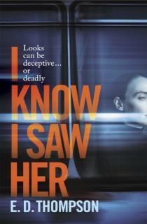 I Know I Saw Her A taut, spine-tingling suspense novel about desire and deception