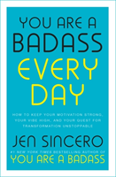 You Are a Badass Every Day How to Keep Your Motivation Strong, Your Vibe High, and Your Quest for Transformation Unstoppable: The little gift book that will change your life!