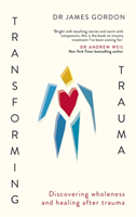 Transforming Trauma Discovering Wholeness and Heal