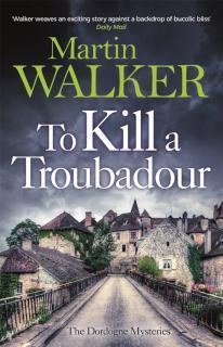 To Kill a Troubadour Bruno's latest and best adventure (The Dordogne Mysteries 15)