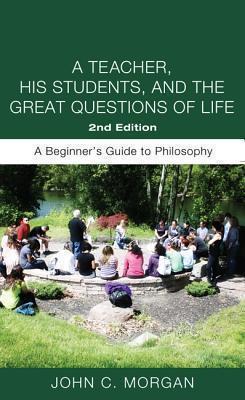 Teacher, His Students, and the Great Questions of Life, Second Edition 