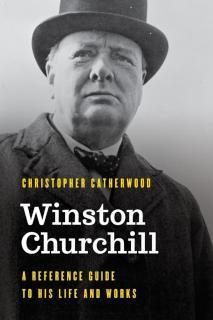 Winston Churchill A Reference Guide to His Life and Works