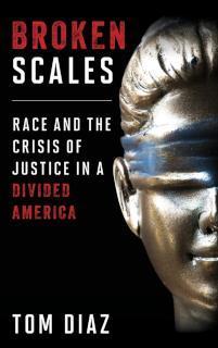 Broken Scales Race and the Crisis of Justice in a Divided America