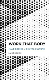 Work That Body Male Bodies in Digital Culture