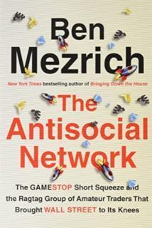 Antisocial Network The GameStop Short Squeeze and the Ragtag Group of Amateur Traders That Brought Wall Street to Its