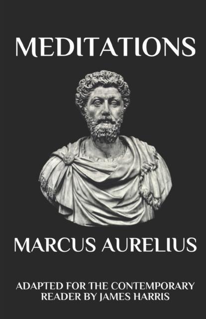 Marcus Aurelius - Meditations Adapted for the Contemporary Reader