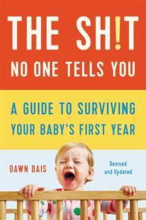 Sh!t No One Tells You (Revised) A Guide to Surviving Your Baby's First Year