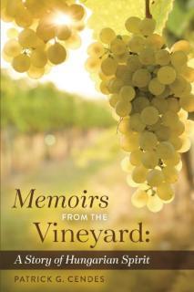 Memoirs from the Vineyard A Story of Hungarian Spirit
