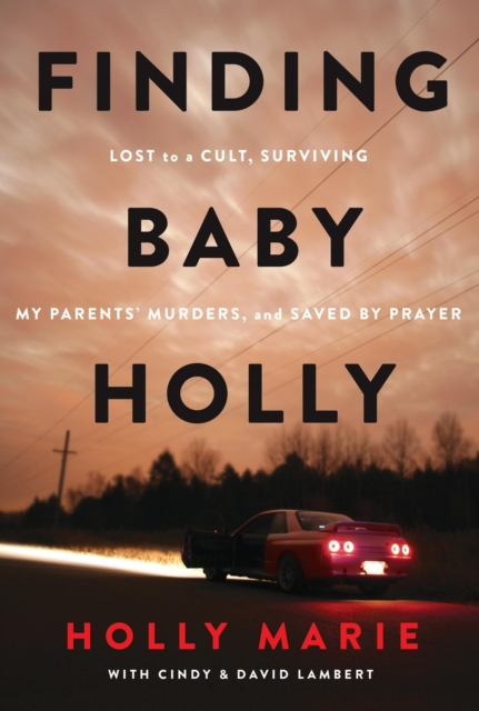 Finding Baby Holly Lost to a Cult, Surviving My Parents' Murders, and Saved by Prayer