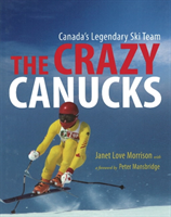 Crazy Canucks Canada's Legendary Ski Team