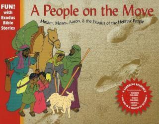 People on the Move Miriam, Moses, Aaron & the Exodus of the Hebrew People