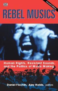 Rebel Musics, Volume 2 - Human Rights, Resistant Sounds, and the Politics of Music Making 