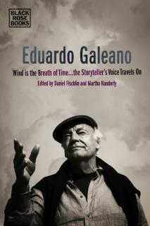 Eduardo Galeano - Wind is the Breath of Time, the Storyteller's Voice Travels On 