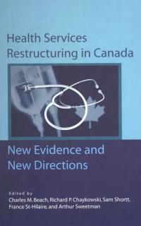Health Services Restructuring in Canada New Evidence and New Directions