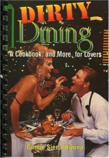 Dirty Dining A Cookbook and More for Lovers