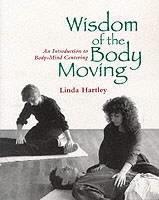 Wisdom of the Body Moving An Introduction to Body-Mind Centering