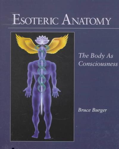 Esoteric Anatomy The Body as Consciousness