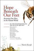 Hope Beneath Our Feet Restoring Our Place in the Natural World