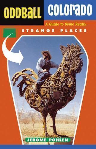 Oddball Colorado A Guide to Some Really Strange Places