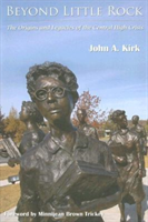 Beyond Little Rock The Origins and Legacies of the Central High Crisis