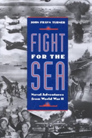Fight For The Sea Naval Adventures from World War II