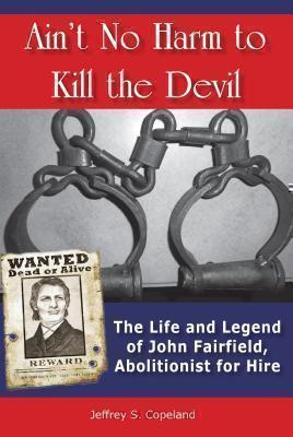 Ain't No Harm to Kill the Devil The Life and Legacy of John Fa