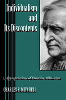 Individualism and Its Discontents Appropriations of Emerson, 1880-1950