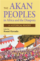 Akan Peoples in Africa and the Diaspora A Historical Reader