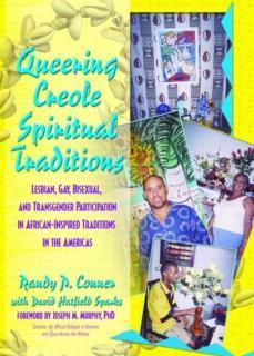 Queering Creole Spiritual Traditions Lesbian, Gay, Bisexual, and Transgender Participation in African-Inspired Traditions in the Americas