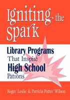 Igniting the Spark Library Programs That Inspire High School Patrons