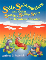 Silly Salamanders and Other Slightly Stupid Stuff for Readers Theatre 
