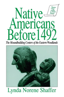 Native Americans Before 1492 Moundbuilding Realms of the Mississippian Woodlands