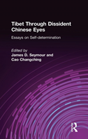 Tibet Through Dissident Chinese Eyes: Essays on Self-determination Essays on Self-determination