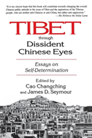 Tibet Through Dissident Chinese Eyes: Essays on Self-determination Essays on Self-determination