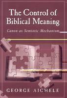 Control of Biblical Meaning Canon as Semiotic Mechanism