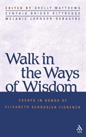 Walk in the Ways of Wisdom Essay in Honor of Elisabeth Schussler Fiorenza