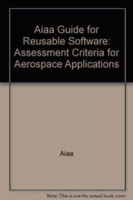 Aiaa Guide for Reusable Software Assessment Criteria for Aerosp