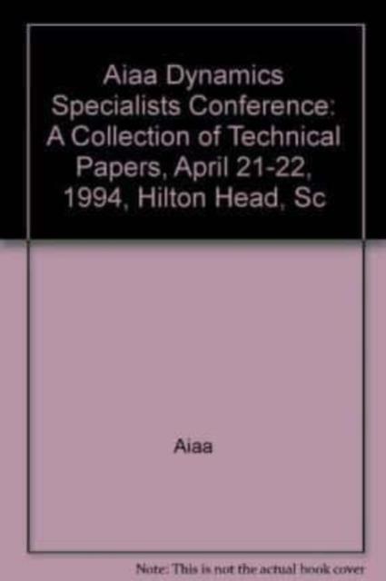Aiaa Dynamics Specialists Conference A Collection of Technical Papers, April 21-22, 1994, Hilton Head, Sc