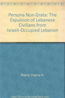 Persona Non Grata The Expulsion of Civilians from Israeli-occupied Lebanon