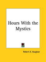 Hours with the Mystics A Contribution to the History