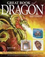 Great Book of Dragon Patterns 2nd Edition The Ultimate Design Sourcebook for Artists and Craftspeople
