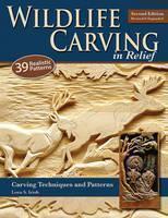 Wildlife Carving in Relief, Second Edition Revised and Expanded Carving Techniques and Patterns