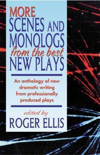 More Scenes & Monologs from the Best New Plays An Anthology of New Dramatic Writing from Professionally-Produced Plays