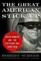 Great American Stickup How Reagan Republicans and Clinton Democrats Enriched Wall Street While Mugging Main Street