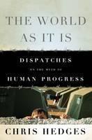 World As It Is Dispatches on the Myth of Huma