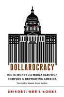 Dollarocracy How the Money and Media Election Complex is Destroying America
