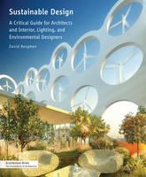 Sustainable Design A Critical Guide for Architects and Interior, Lighting, and Environmental Designers